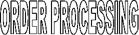 ORDER PROCESSING

